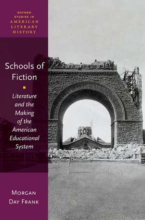 Schools of Fiction: Literature and the Making of the American Educational System de Morgan Day Frank