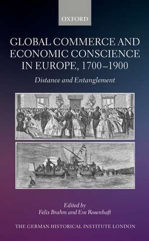 Global Commerce and Economic Conscience in Europe, 1700-1900: Distance and Entanglement de Felix Brahm