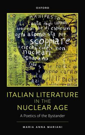 Italian Literature in the Nuclear Age: A Poetics of the Bystander de Maria Anna Mariani