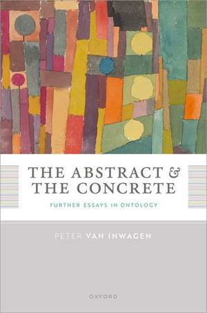 The Abstract and the Concrete: Further Essays in Ontology de Peter Van Inwagen