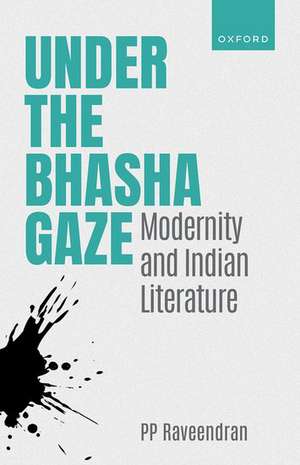 Under the Bhasha Gaze: Modernity and Indian Literature de PP Raveendran