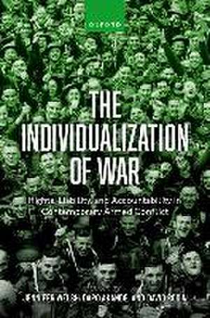 The Individualization of War: Rights, Liability, and Accountability in Contemporary Armed Conflict de Jennifer Welsh