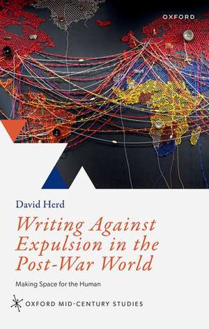 Writing Against Expulsion in the Post-War World: Making Space for the Human de David Herd