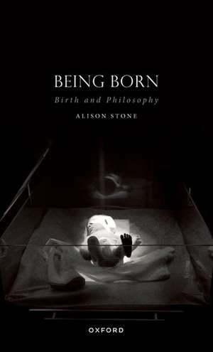 Being Born: Birth and Philosophy de Alison Stone