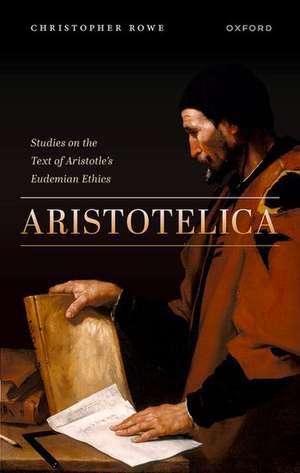 Aristotelica: Studies on the Text of Aristotle's Eudemian Ethics de Christopher Rowe