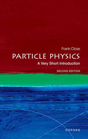 Particle Physics: A Very Short Introduction de Frank Close