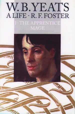 W. B. Yeats, A Life I: The Apprentice Mage 1865-1914 de R. F. Foster