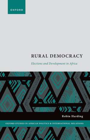 Rural Democracy: Elections and Development in Africa de Robin Harding