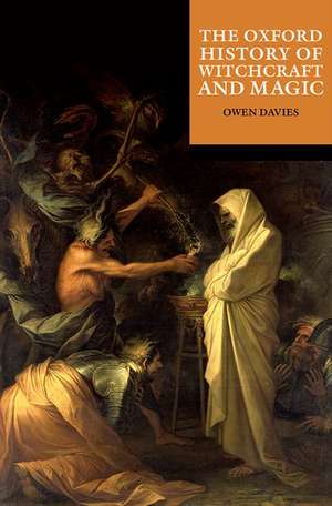 The Oxford History of Witchcraft and Magic de Owen Davies