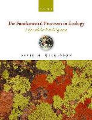 The Fundamental Processes in Ecology: Life and the Earth System de David M. Wilkinson