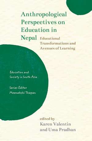 Anthropological Perspectives on Education in Nepal: Educational Transformations and Avenues of Learning de Karen Valentin