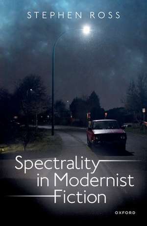 Spectrality in Modernist Fiction de Stephen Ross