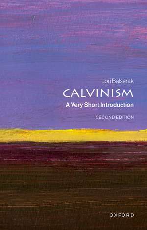 Calvinism: A Very Short Introduction de Jon Balserak