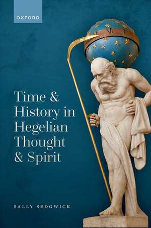 Time and History in Hegelian Thought and Spirit de Sally Sedgwick