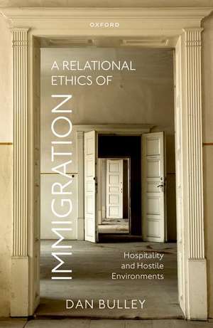 A Relational Ethics of Immigration: Hospitality and Hostile Environments de Dan Bulley