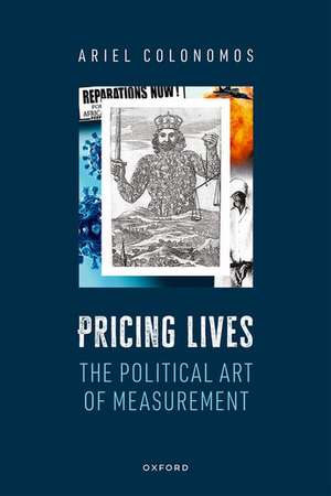 Pricing Lives: The Political Art of Measurement de Ariel Colonomos