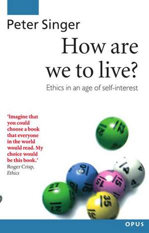 How Are We to Live?: Ethics in an Age of Self-Interest de Peter Singer