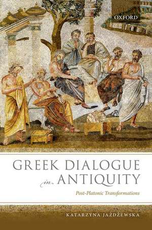 Greek Dialogue in Antiquity: Post-Platonic Transformations de Katarzyna Jażdżewska