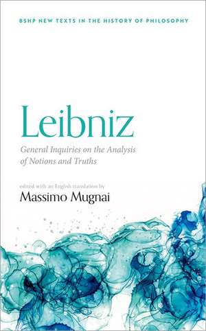 Leibniz: General Inquiries on the Analysis of Notions and Truths de Massimo Mugnai