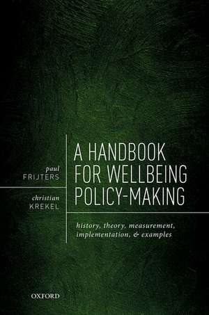 A Handbook for Wellbeing Policy-Making: History, Theory, Measurement, Implementation, and Examples de Paul Frijters