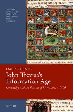 John Trevisa's Information Age: Knowledge and the Pursuit of Literature, c. 1400 de Emily Steiner