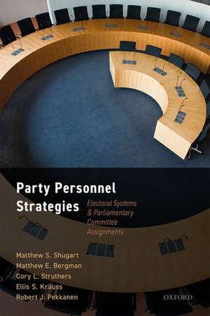 Party Personnel Strategies: Electoral Systems and Parliamentary Committee Assignments de Matthew S Shugart