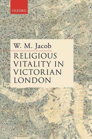 Religious Vitality in Victorian London de W. M. Jacob