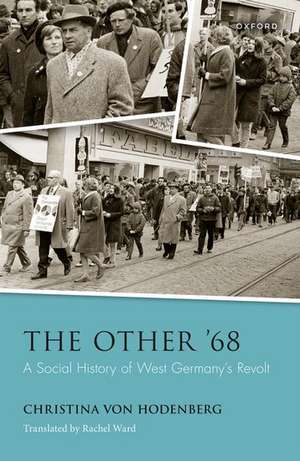 The Other '68: A Social History of West Germany's Revolt de Christina von Hodenberg