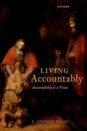 Living Accountably: Accountability as a Virtue de C. Stephen Evans