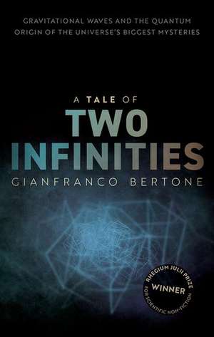 A Tale of Two Infinities: Gravitational Waves and the Quantum Origin of the Universe's Biggest Mysteries de Gianfranco Bertone