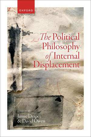 The Political Philosophy of Internal Displacement de Jamie Draper