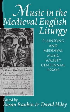 Music in the Medieval English Liturgy: Plainsong and Mediaeval Music Society Centennial Essays de Susan Rankin