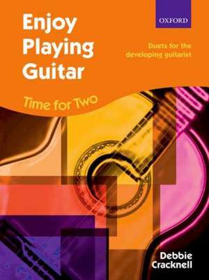 Enjoy Playing Guitar: Time for Two + CD: Duets for the developing guitarist de Debbie Cracknell