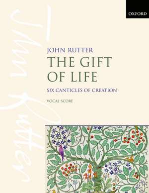 The Gift of Life: Six Canticles of Creation de John Rutter