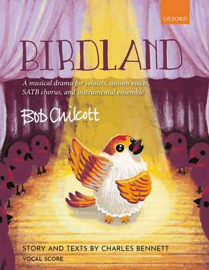 Birdland: A musical drama for soloists, unison voices, SATB chorus, and instrumental ensemble de Bob Chilcott