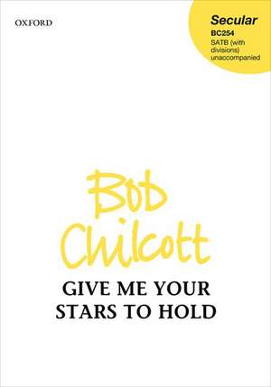 Give me your Stars to Hold de Bob Chilcott