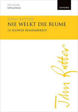 Nie welkt die Blume (A flower remembered) de John Rutter