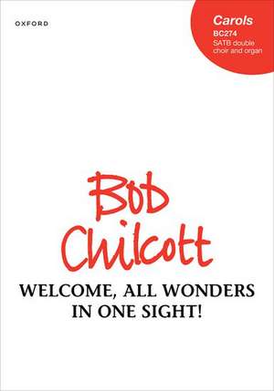 Welcome, all wonders in one sight! de Bob Chilcott