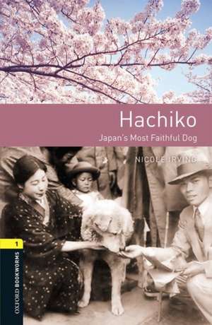 Oxford Bookworms Library: Level 1:: Hachiko: Japan's Most Faithful Dog Audio pack: Graded readers for secondary and adult learners de Nicole Irving