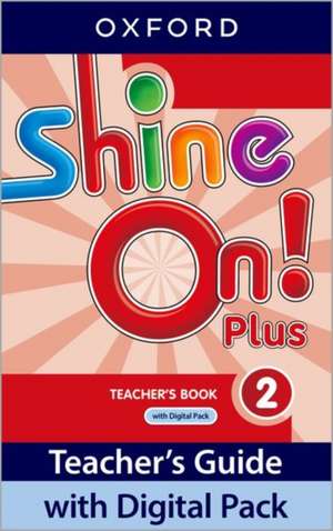 Shine On! Plus: Level 2: Teacher's Book with Digital Pack: Print Teacher's Guide and 4 years' access to Classroom Presentation Tools, Online Practice and Teacher Resources.