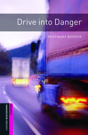 Oxford Bookworms Library: Starter Level:: Drive into Danger de Rosemary Border