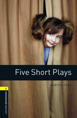 Oxford Bookworms Library: Level 1:: Five Short Plays de Martyn Ford