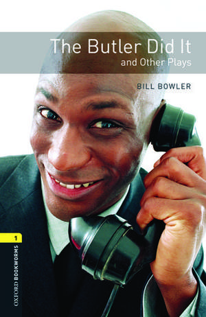 Oxford Bookworms Library: Level 1:: The Butler Did It and Other Plays de Bill Bowler