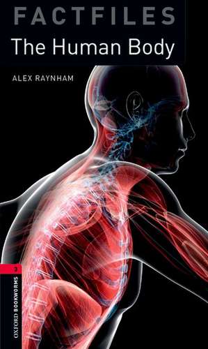 Oxford Bookworms Library Factfiles: Level 3:: The Human Body de Alex Raynham