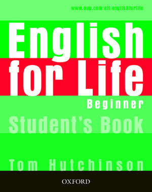 English for Life: Beginner: Student's Book: General English four-skills course for adults de Tom Hutchinson