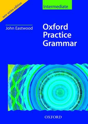 Oxford Practice Grammar Intermediate: Without Key de John Eastwood