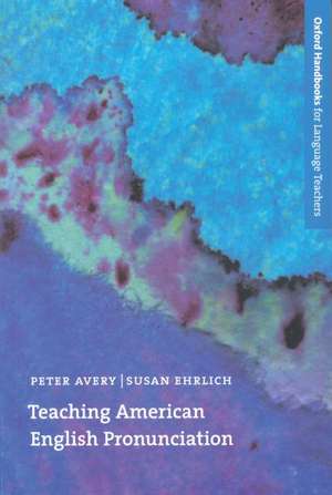 Teaching American English Pronunciation: A textbook and reference manual on teaching the pronunciation of North American English, written specifically for teachers of English as a second Language (ESL) de Peter Avery