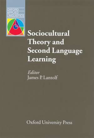 Sociocultural Theory and Second Language Learning de James P. Lantolf