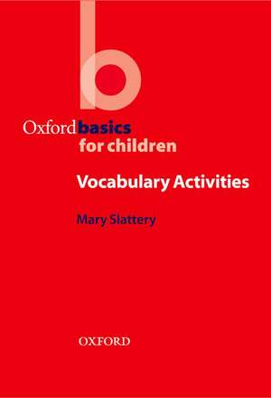 Oxford Basics for Children: Vocabulary Activities de Mary Slattery