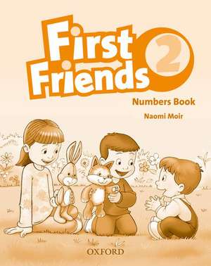 First Friends 2: Numbers Book de Naomi Moir